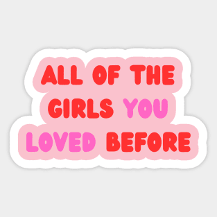 All Of The Girls You Loved Before Sticker